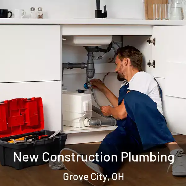  New Construction Plumbing Grove City, OH